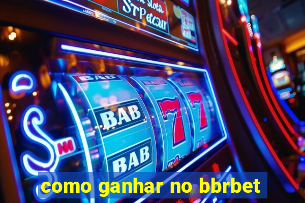 como ganhar no bbrbet