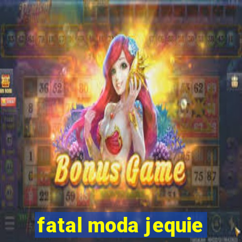 fatal moda jequie