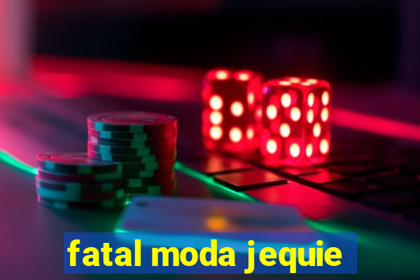 fatal moda jequie