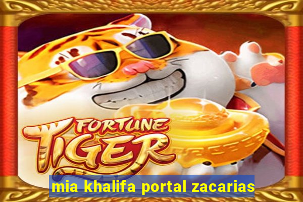 mia khalifa portal zacarias