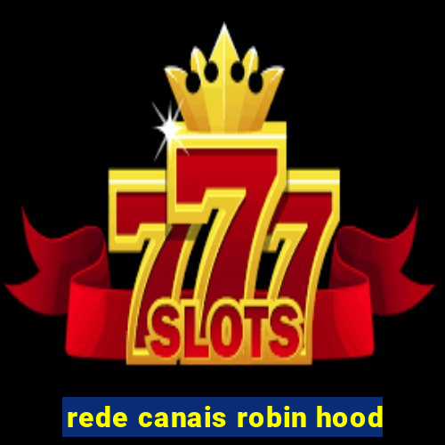 rede canais robin hood