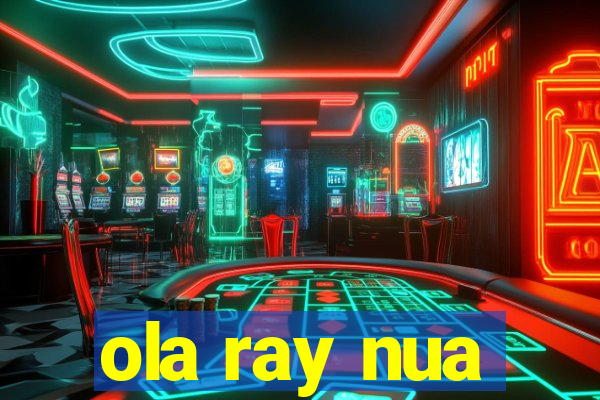 ola ray nua