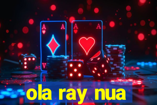 ola ray nua