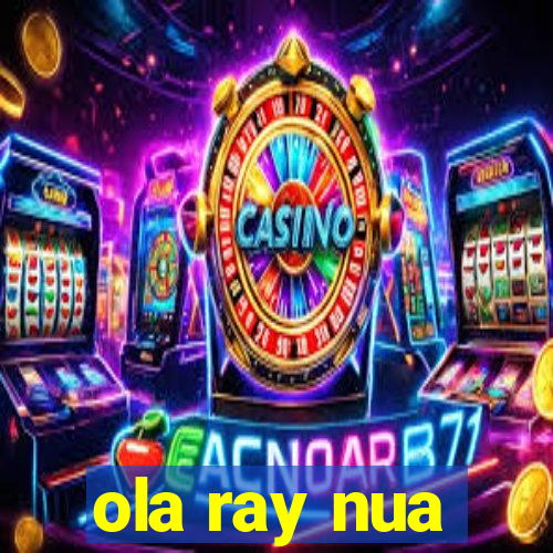 ola ray nua