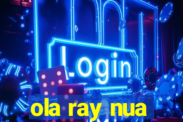 ola ray nua