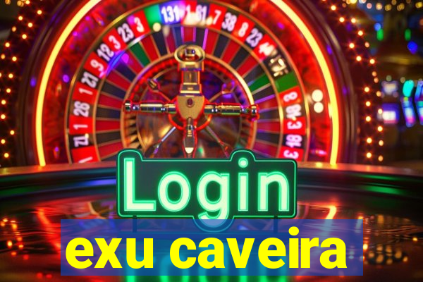 exu caveira