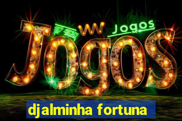 djalminha fortuna