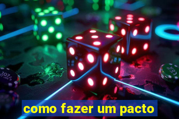 como fazer um pacto