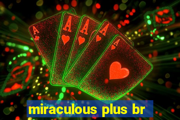 miraculous plus br