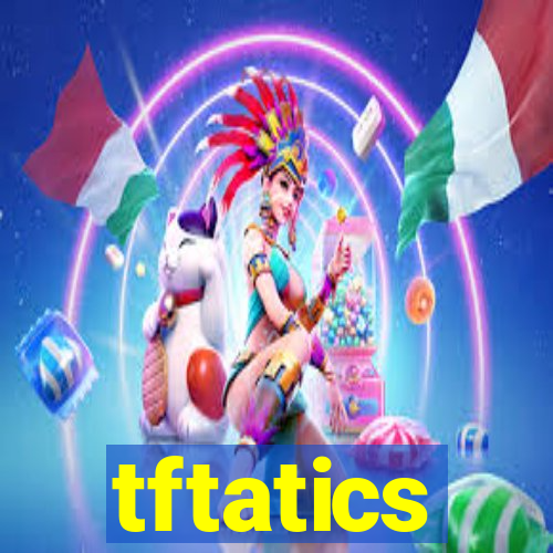 tftatics