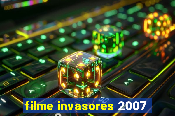 filme invasores 2007