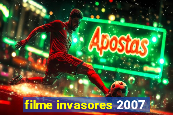 filme invasores 2007