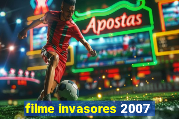 filme invasores 2007