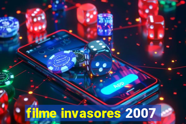 filme invasores 2007