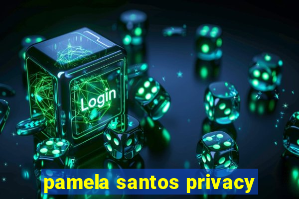 pamela santos privacy