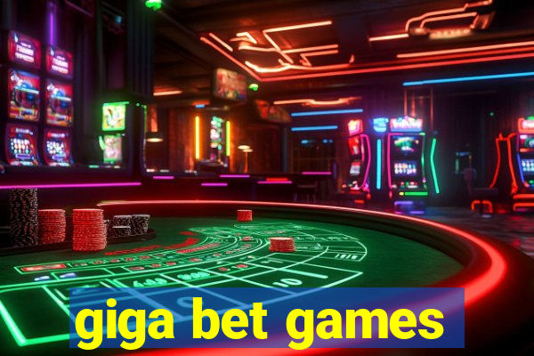 giga bet games