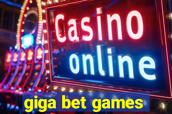 giga bet games