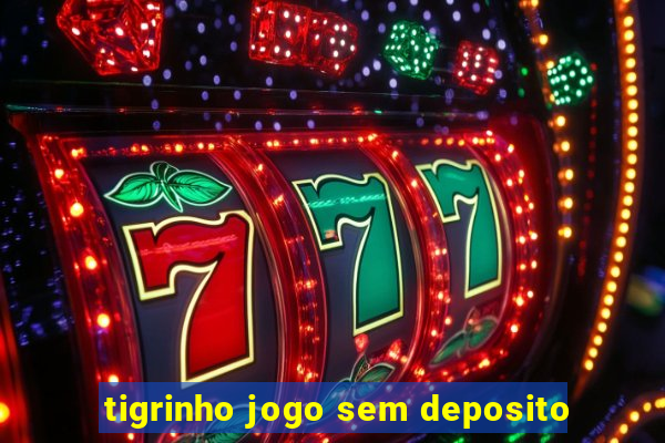 tigrinho jogo sem deposito