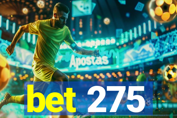 bet 275