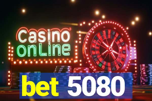 bet 5080