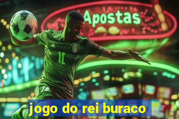 jogo do rei buraco