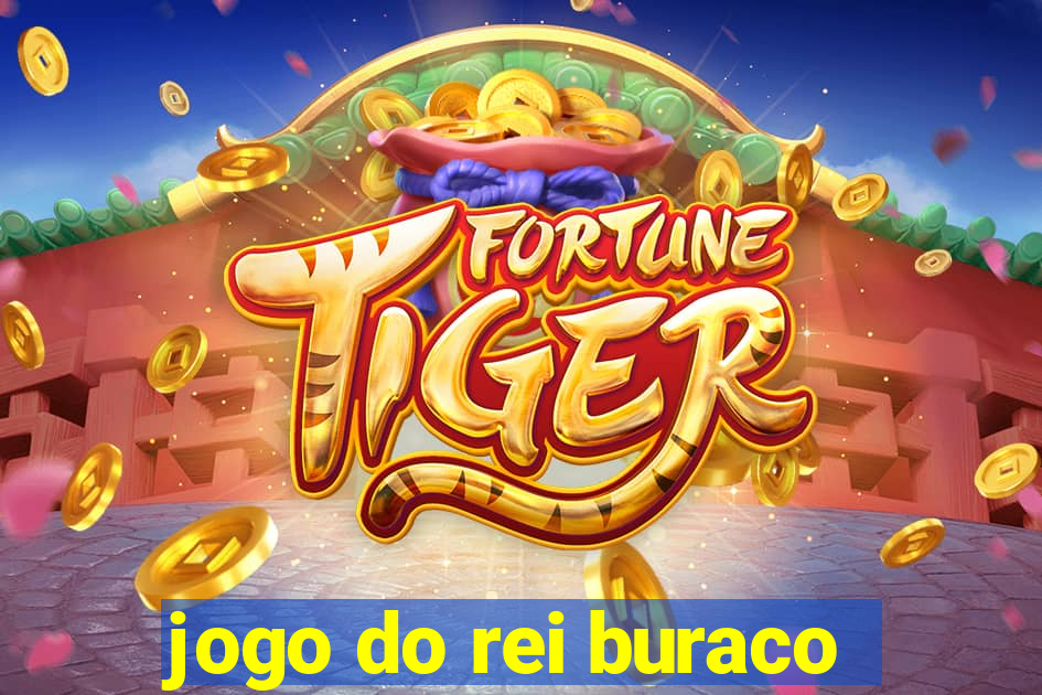 jogo do rei buraco