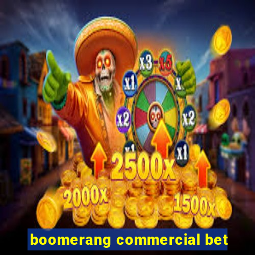 boomerang commercial bet