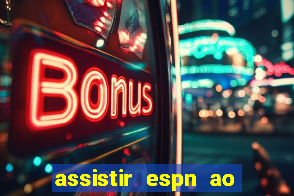 assistir espn ao vivo online gratis