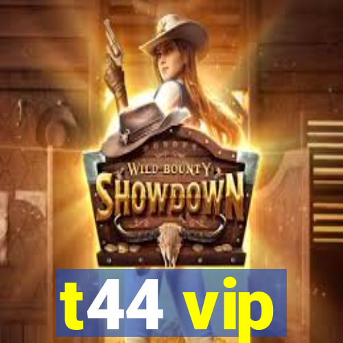 t44 vip