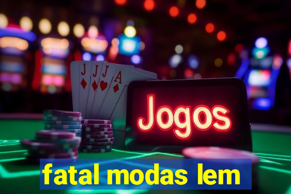 fatal modas lem