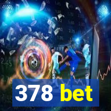 378 bet