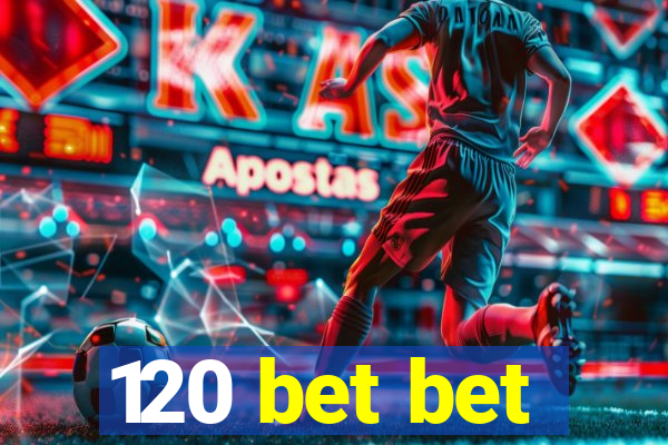 120 bet bet