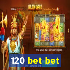 120 bet bet