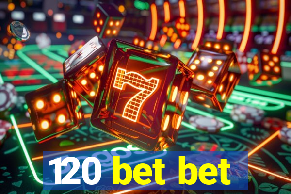 120 bet bet