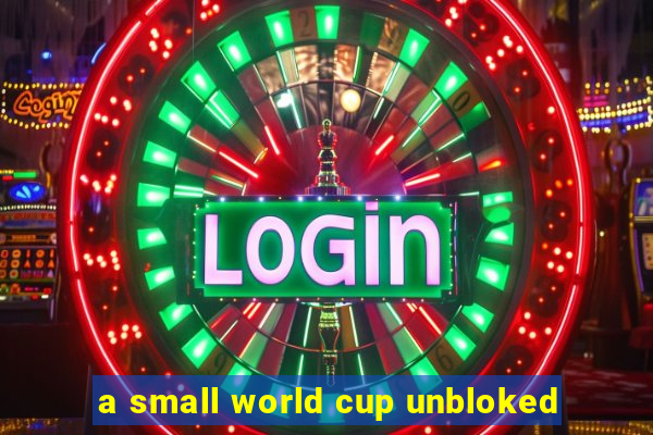 a small world cup unbloked