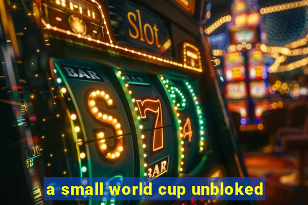 a small world cup unbloked