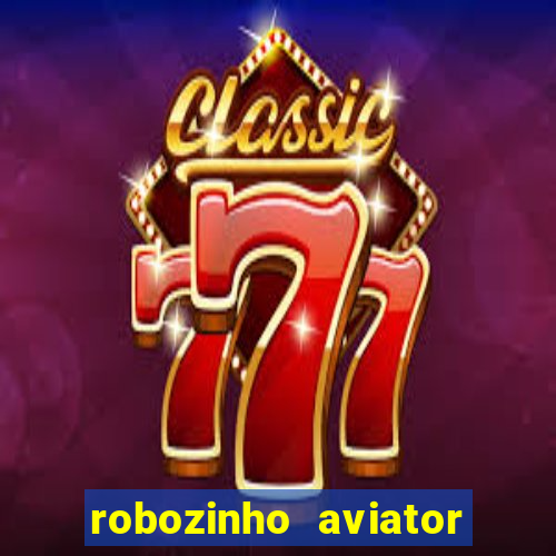 robozinho aviator bet nacional