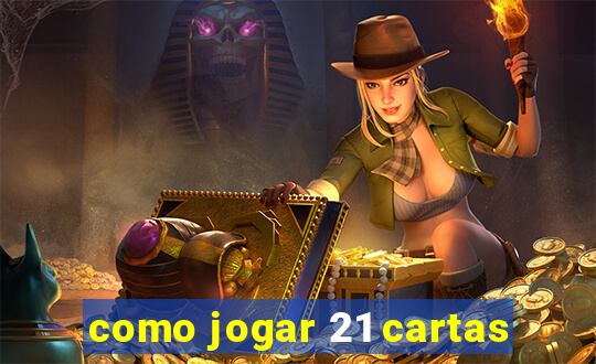 como jogar 21 cartas