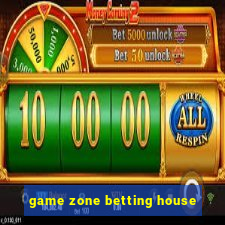 game zone betting house