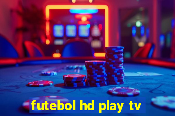 futebol hd play tv