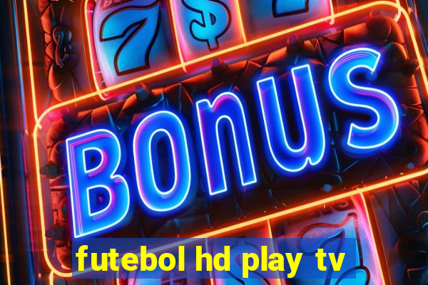 futebol hd play tv