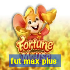 fut max plus