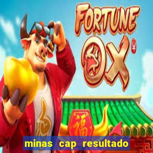 minas cap resultado de hoje