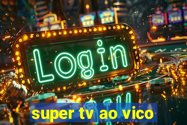 super tv ao vico