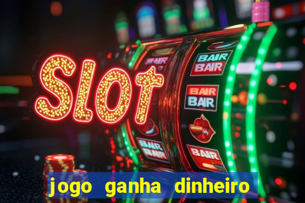 jogo ganha dinheiro de verdade pix