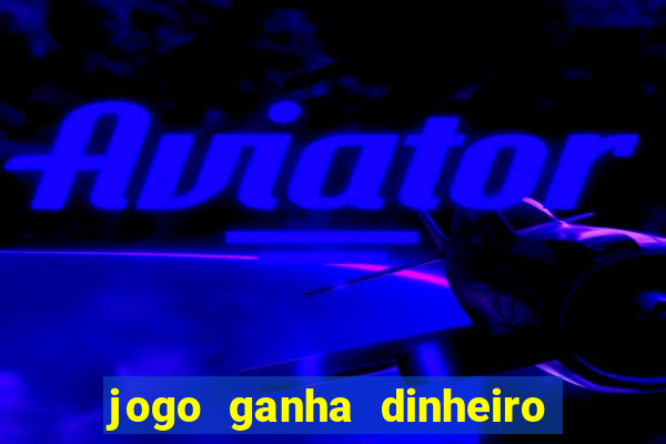 jogo ganha dinheiro de verdade pix