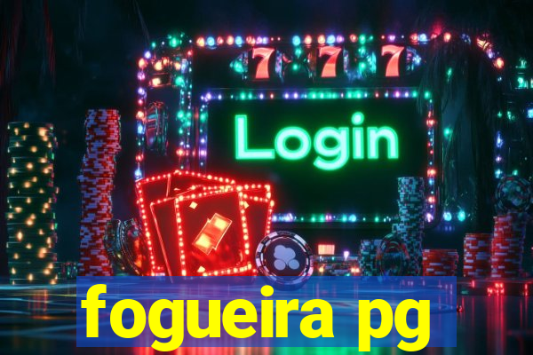 fogueira pg