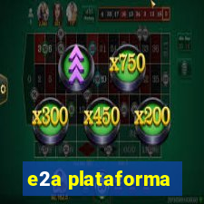 e2a plataforma