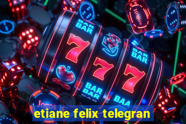 etiane felix telegran