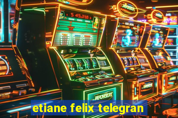 etiane felix telegran